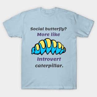 Introverts caterpillar their way through life T-Shirt